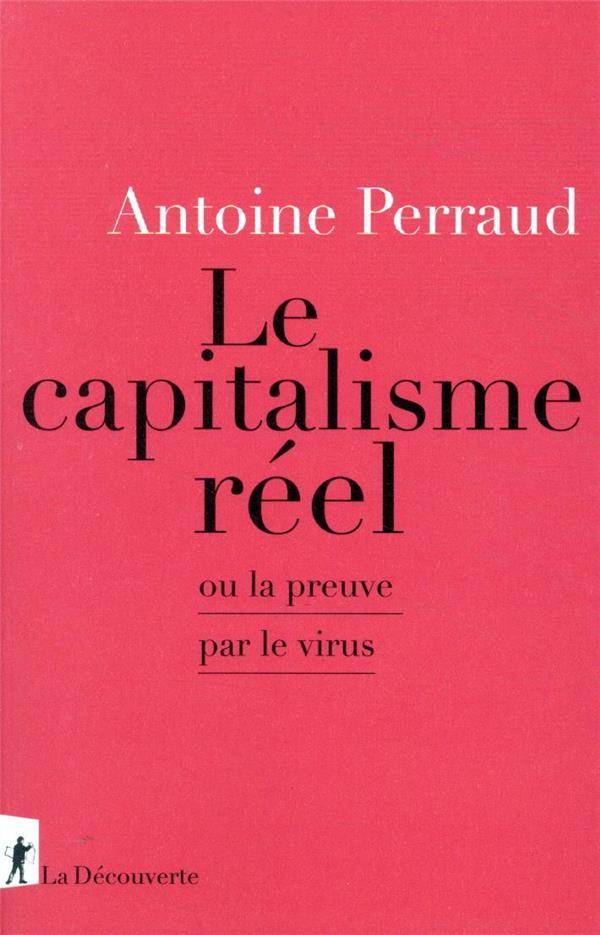 le capitalisme réel ou la preuve par le virus - Perraud, Antoine