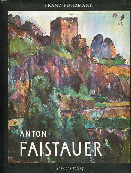 Anton Faistauer. 1887-1930. Mit einem Werkkatalog der Gemälde