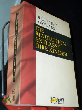 Die Revolution entlässt ihre Kinder / Wolfgang Leonhard - Leonhard, Wolfgang (Verfasser)