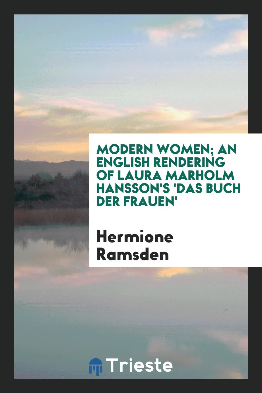 Modern women; an English rendering of Laura Marholm Hansson's 'Das buch der frauen' - Hermione Ramsden