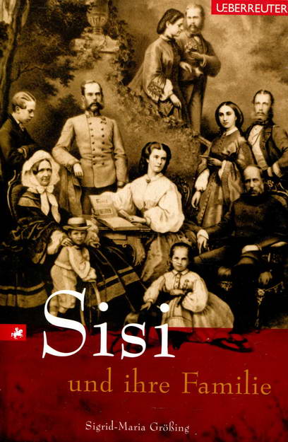Sisi und ihre Familie - Größing, Sigrid-Maria