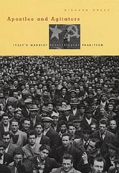 Apostles and Agitators: Italy's Marxist Revolutionary Tradition - Richard Drake