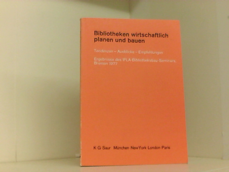 Bibliotheken wirtschaftlich planen und bauen: Tendenzen, AusSicke, Empfehlungen ; Ergebnisse des IFLA-Bibliotheksbau-Seminars, Bremen 1977 - Meyer, Horst, Theye Seng Chan Bremen> Bibliotheksbau-Seminar (Öffentliche Bibliotheken) <3 1977 u. a.