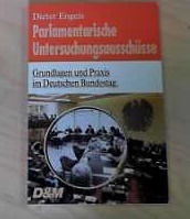 Parlamentarische Untersuchungsausschüsse. Grundlagen und Praxis im Deutschen Bundestag - Engels, Dieter