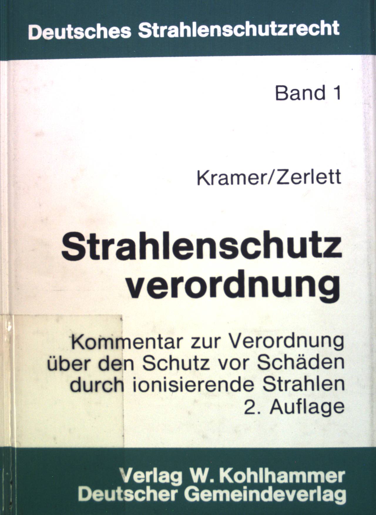 Strahlenschutzverordnung : Kommentar zur Verordnung über den Schutz vor Schäden durch ionisierende Strahlen mit amtl. Begründung. Deutsches Strahlenschutzrecht ; Band. 1 - Kramer, Rainer und Georg Zerlett