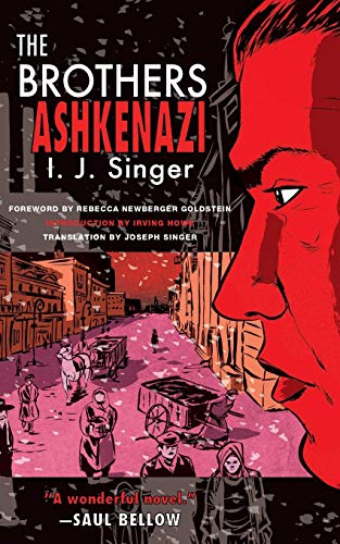 The Brothers Ashkenazi - I. J Singer; Joseph Singer [Translator]; Irving Howe [Introduction]; Rebecca Newberger Goldstein [Foreword];