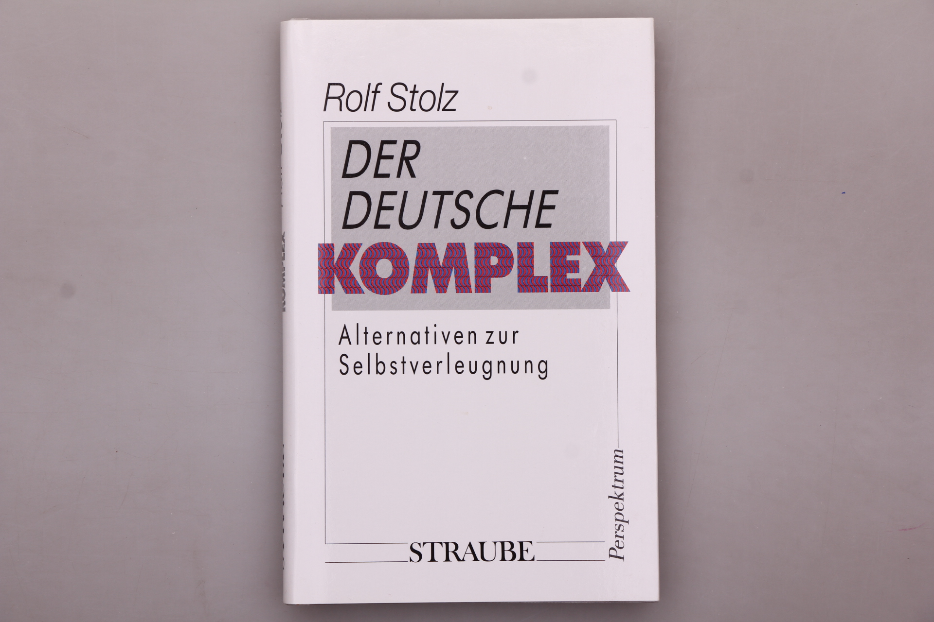 DER DEUTSCHE KOMPLEX. Alternativen zur Selbstverleugnung - Stolz, Rolf