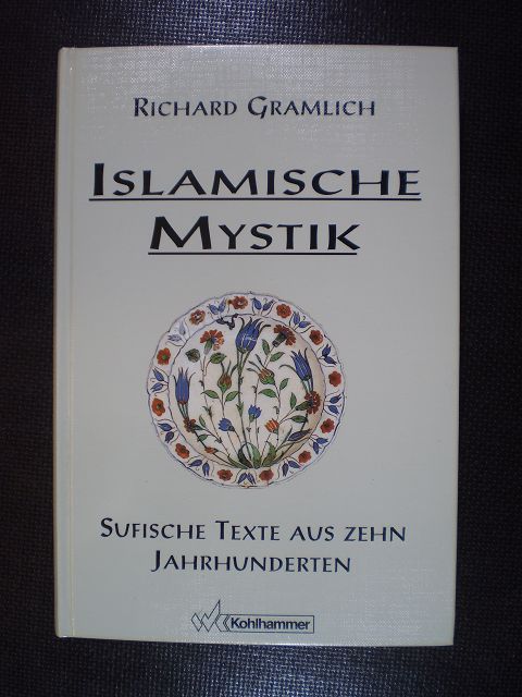 Islamische Mystik. Sufische Texte aus zehn Jahrhunderten - Gramlich, Richard