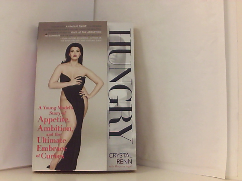 Hungry: A Young Model's Story of Appetite, Ambition and the Ultimate Embrace of Curves - Renn, Crystal und Marjorie Ingall