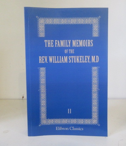 The Family Memoirs of the Rev. William Stukeley, M.D., and the Antiquarian and Other Correspondence of William Stukeley, Roger & Samuel Gale, Etc; Volume 2 - Stukeley, William ; Roger and Samuel Gale