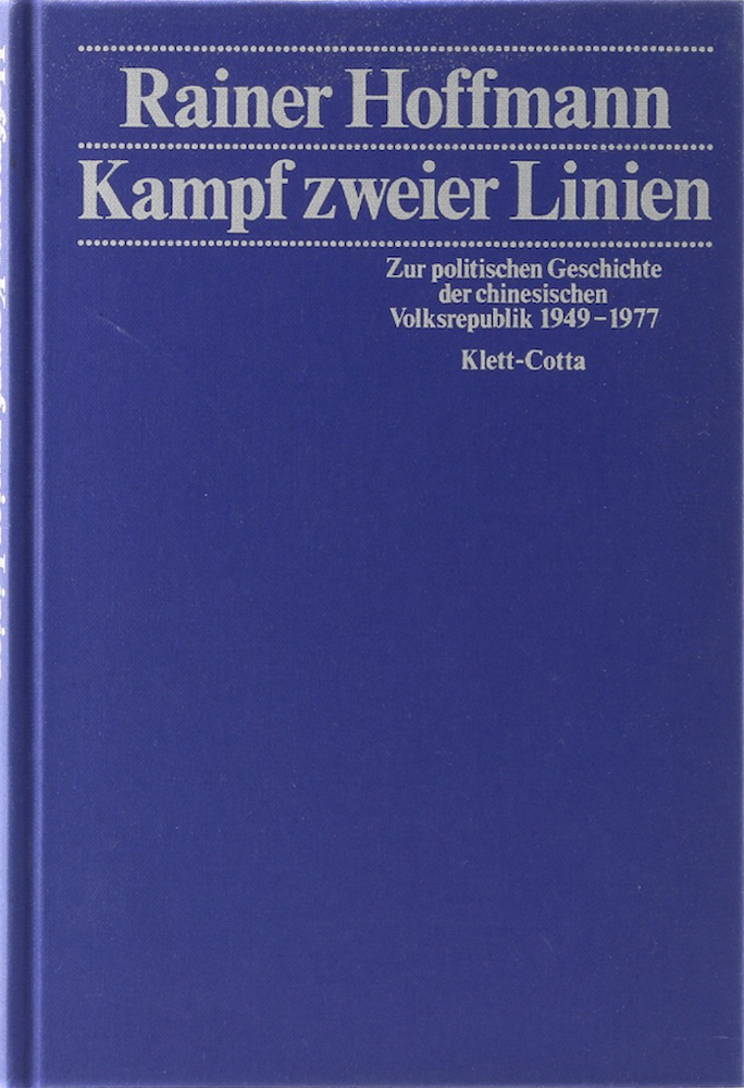 Kampf zweier Linien. Zur politischen Geschichte der chinesischen Volksrepublik 1949-1977. 1. Aufl. - Hoffmann, Rainer.