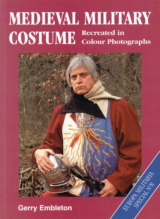 MEDIEVAL MILITARY COSTUME RECREATED IN COLOUR PHOTOGRAPHS - Embleton, Gerry.