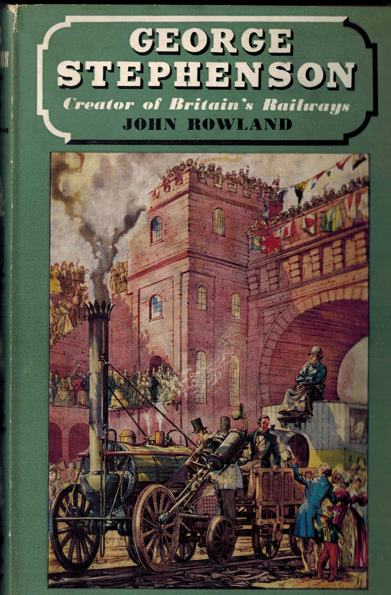 Stephenson Creator of Britain's Railways by Rowland, John