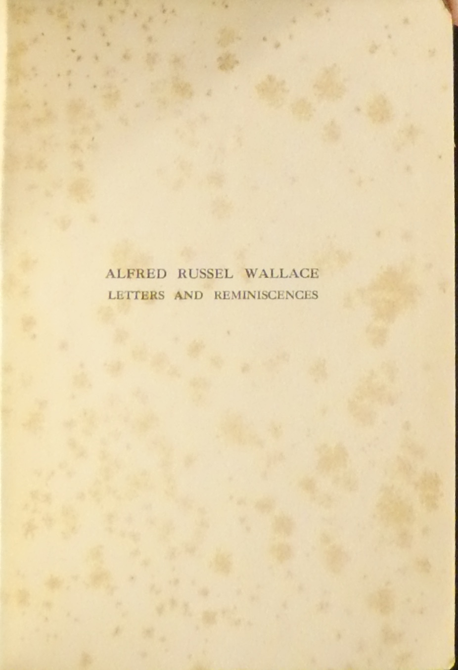Marchant, James ed. 1916. Alfred Russel Wallace letters and reminiscences.  London: Cassell. Volume 1.