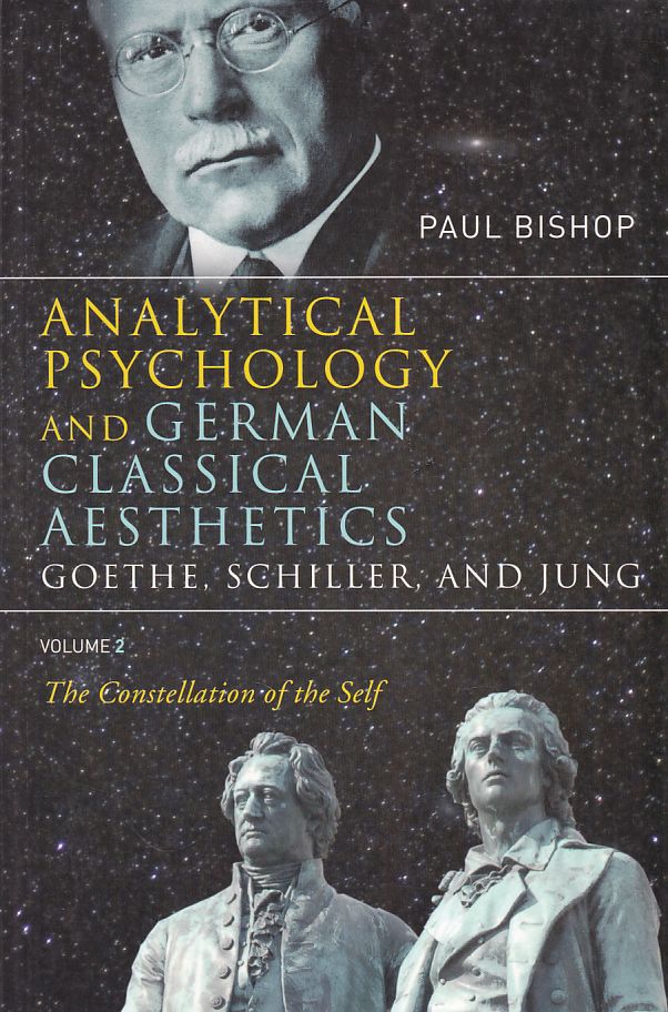 Analytical Psychology and German Classical Aesthetics. Goethe, Schiller, and Jung. Volume 2: The Constellation of the Self. - Bishop, Paul