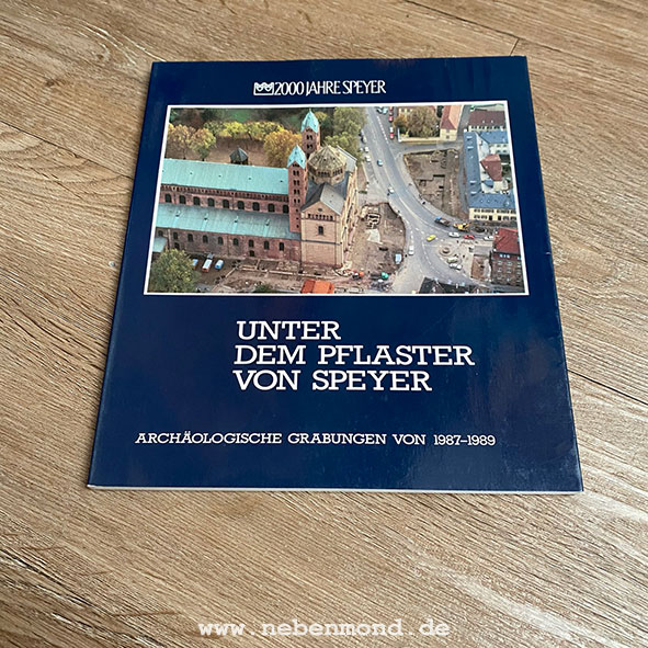 Unter dem Pflaster von Speyer. Archäologische Grabungen von 1987-1989. - Stadt Speyer (Hrsg.)