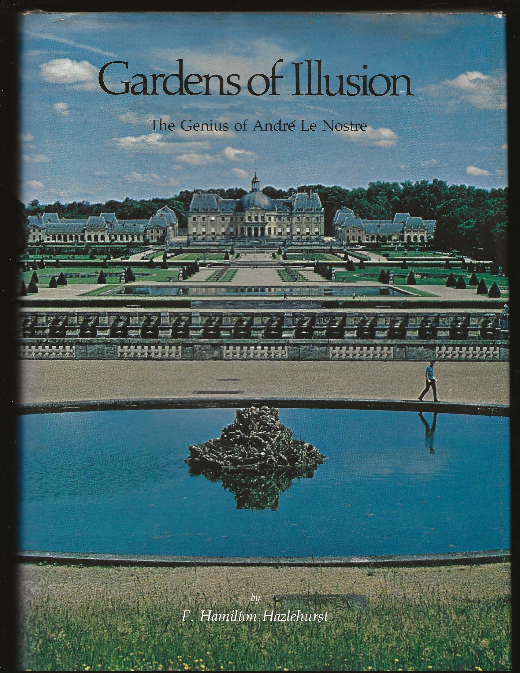 Gardens of Illusion: The Genius of Andre Le Nostre (Only Signed Copy) - F. Hamilton Hazlehurst