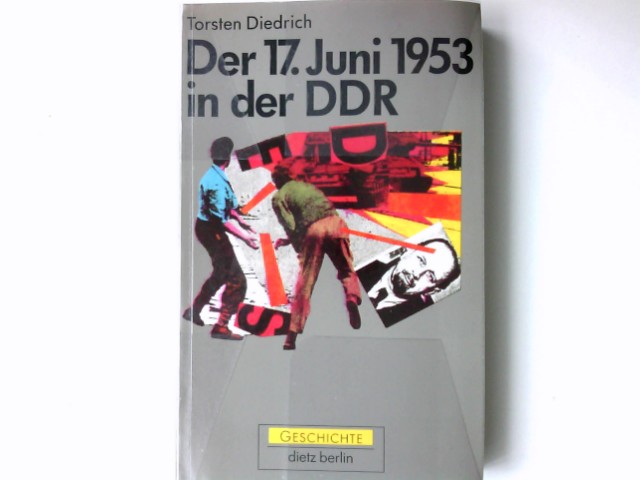 Der 17. Juni 1953 in der DDR : bewaffnete Gewalt gegen das Volk. Torsten Diedrich / Geschichte - Diedrich, Torsten und Torsten Diedrich