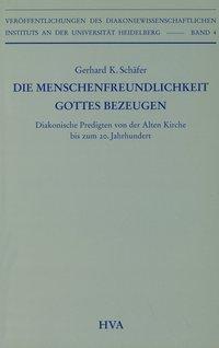 Die Menschenfreundlichkeit Gottes bezeugen | Diakonische Predigten von der Alten Kirche bis zum 20. Jahrhundert - Schäfer, Gerhard K.