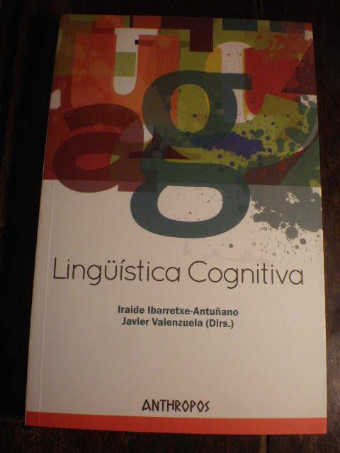 Lingüística cognitiva - Iraide Ibarretxe Antuñano - Javier Valenzuela, Dirs. - Antonio Barcelona - Olga Blanco Carrión - Christopher Butler - Paula Cifuentes Férez - María Josep Cuenca - Nuria del Campo - Francisco Gonzálvez García - Joseph Hilferty - Ricardo Maldonado - José Antonio Mompeán - Pilar Mompeán - Esther Pascual - María Sandra Peña Cervel - Fco. José Ruiz de Mendoza - Cristina Soriano