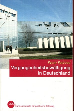 Vergangenheitsbewältigung in Deutschland: die politisch -justitielle Auseinandersetzung mit der NS-Diktatur nach 1945/Peter Reichel - Peter Reichel