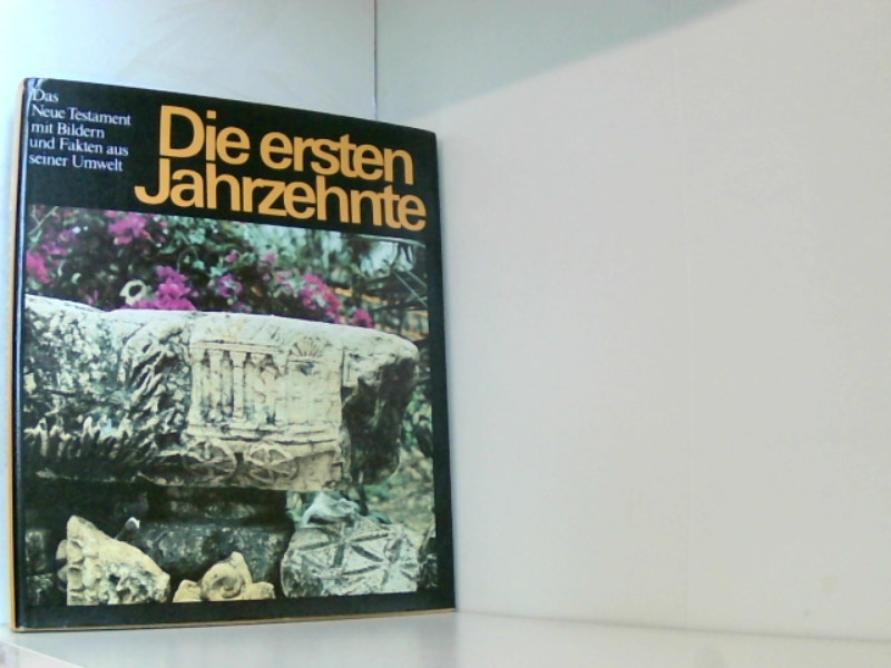 Die ersten Jahrzehnte, Das Neue Testament mit Bildern und Fakten aus seiner Umwelt ISBN 3746100267 - Hrg.: Bibelanstalt, Altenburg