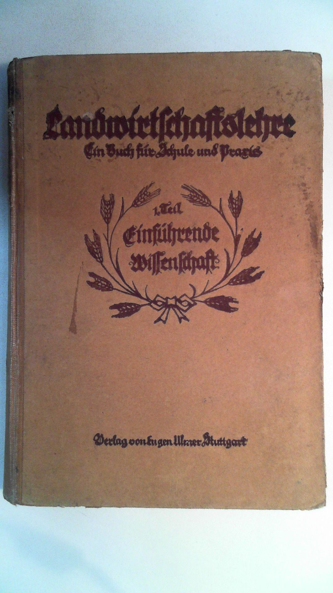 Landwirtschaftslehre. Ein Handbuch für Schule und Praxis. 1. Teil: Einführende Wissenschaft, - Hrsg. vom Verb. Bayerischer Landwirtschaftslehrer. Schriftl. H. Weißlein