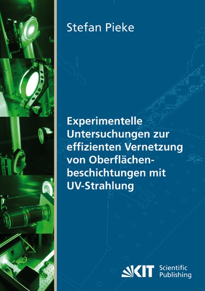 Experimentelle Untersuchungen zur effizienten Vernetzung von Oberflächenbeschichtungen mit UV-Strahlung - Pieke, Stefan