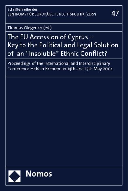 The EU Accession of Cyprus - Key to the Political and Legal Solution of an -Insoluble- Ethnic Conflict? - Giegerich, Thomas