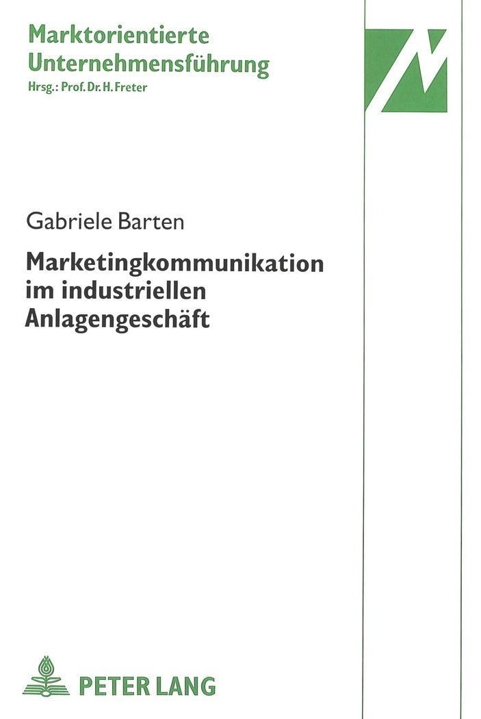 Marketingkommunikation im industriellen Anlagengeschäft - Barten, Gabriele