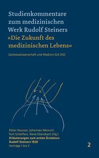 Erlaeuterungen zum ersten Ärztekurs Rudolf Steiners 1920 - Heusser, Peter|Weinzirl, Johannes|Scheffers, Tom|Ebersbach, René