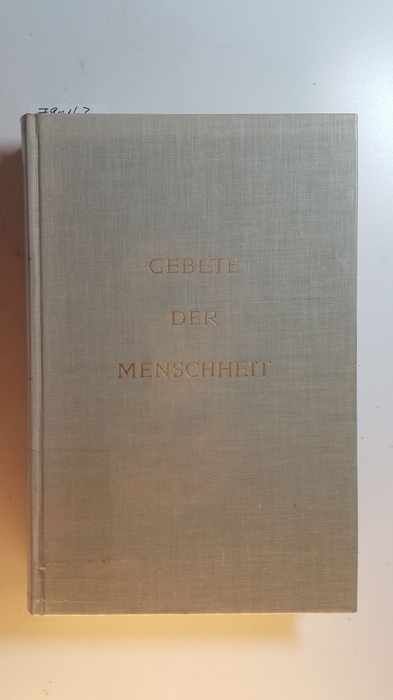 Gebete der Menschheit : Religiöse Zeugnisse aller Zeiten und Völker - Diverse