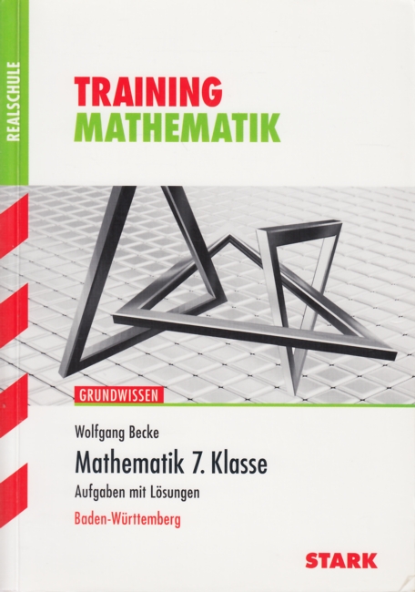 Training Mathematik Realschule ~ 7. Klasse - Aufgaben mit Lösungen : Baden-Württemberg. - Becke, Wolfgang