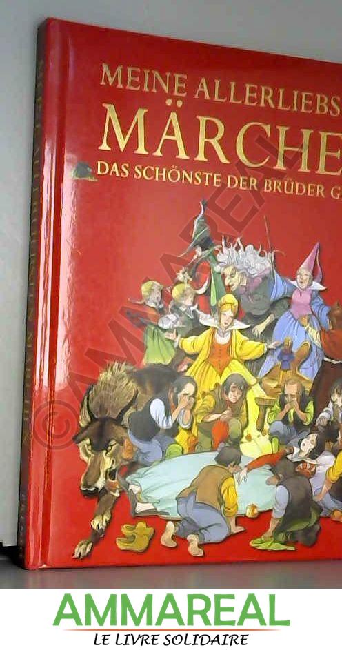 Meine allerliebsten Märchen: Das Schönste der Brüder Grimm - Jakob Grimm et Wilhelm Grimm