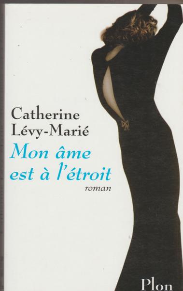 Mon âme est à l'étroit - Catherine Lévy-Marié