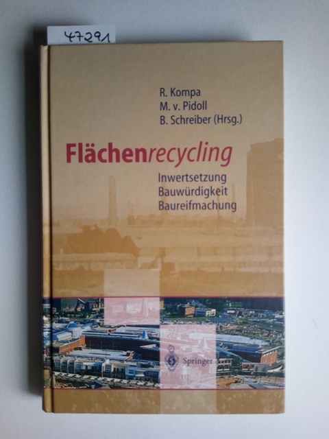 Flächenrecycling : Inwertsetzung, Bauwürdigkeit, Baureifmachung Reiner Kompa . (Hrsg.) - Kompa, Reiner (Herausgeber)