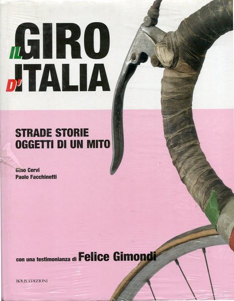 Il Giro d'Italia - Strade Storie Oggetti di un mito - Gino Cervi Paolo Facchinetti