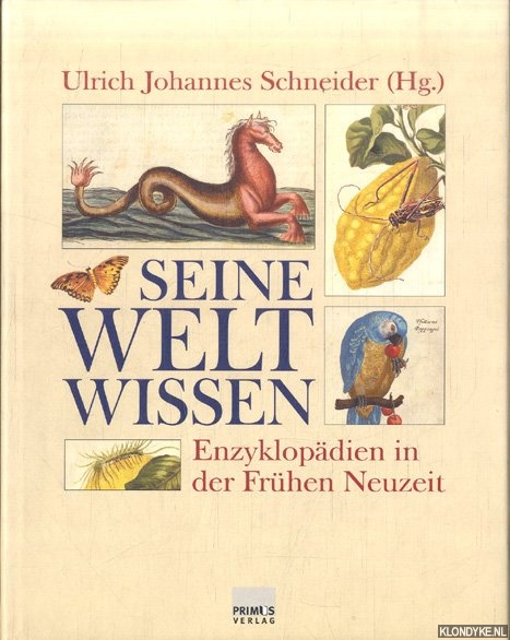 Seine Welt wissen. Enzyklopädien in der Frühen Neuzeit - Schneider, Ulrich Johannes