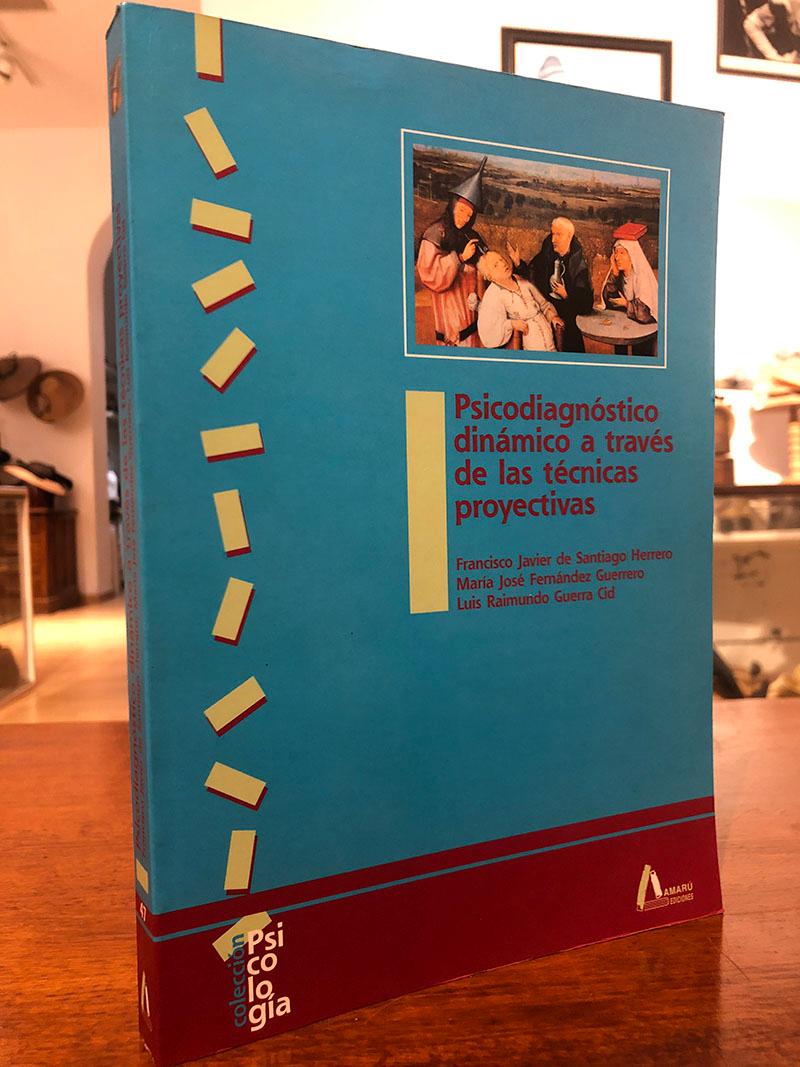 Psicodiagnóstico dinámico a través de las técnicas proyectivas - Luis Raimundo Guerra Cid; Francisco Javier de Santiago Herrero; María José Fernández Guerrero