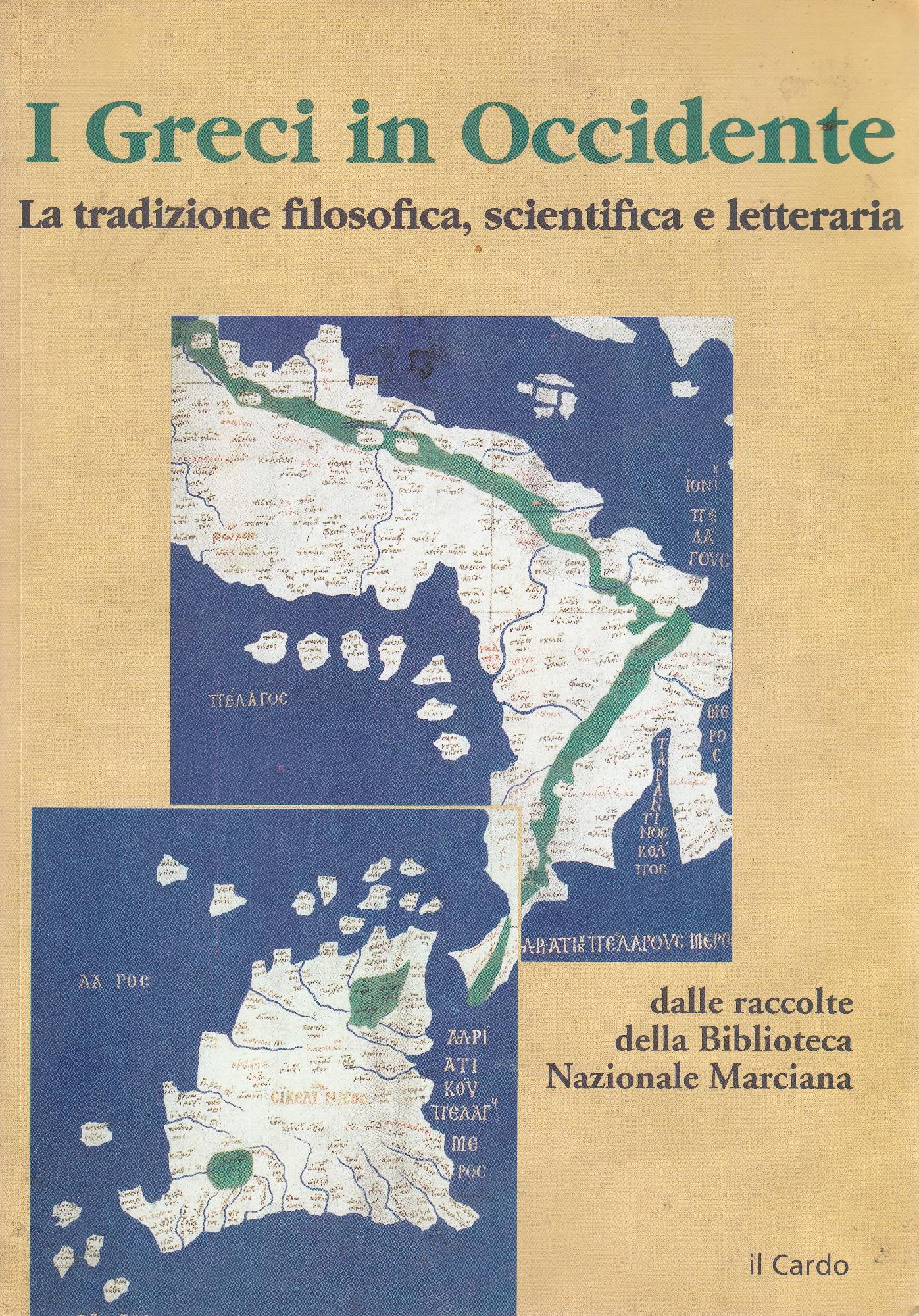 I greci in Occidente: la tradizione filosofica, scientifica e letteraria : dalle collezioni della Biblioteca Marciana : catalogo della Mostra - AA.VV