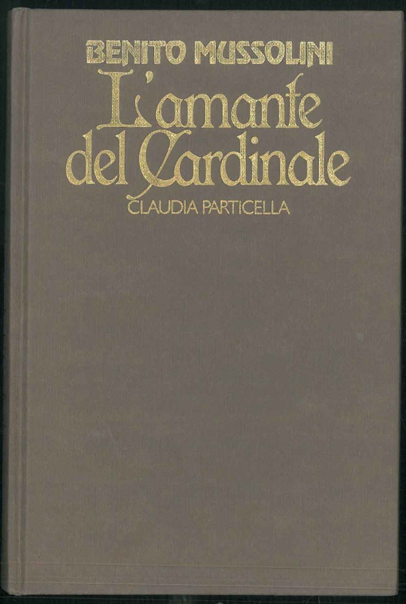 L'amante del Cardinale. Claudia Particella. - Mussolini, Benito. Corvaja, Santi (a cura).