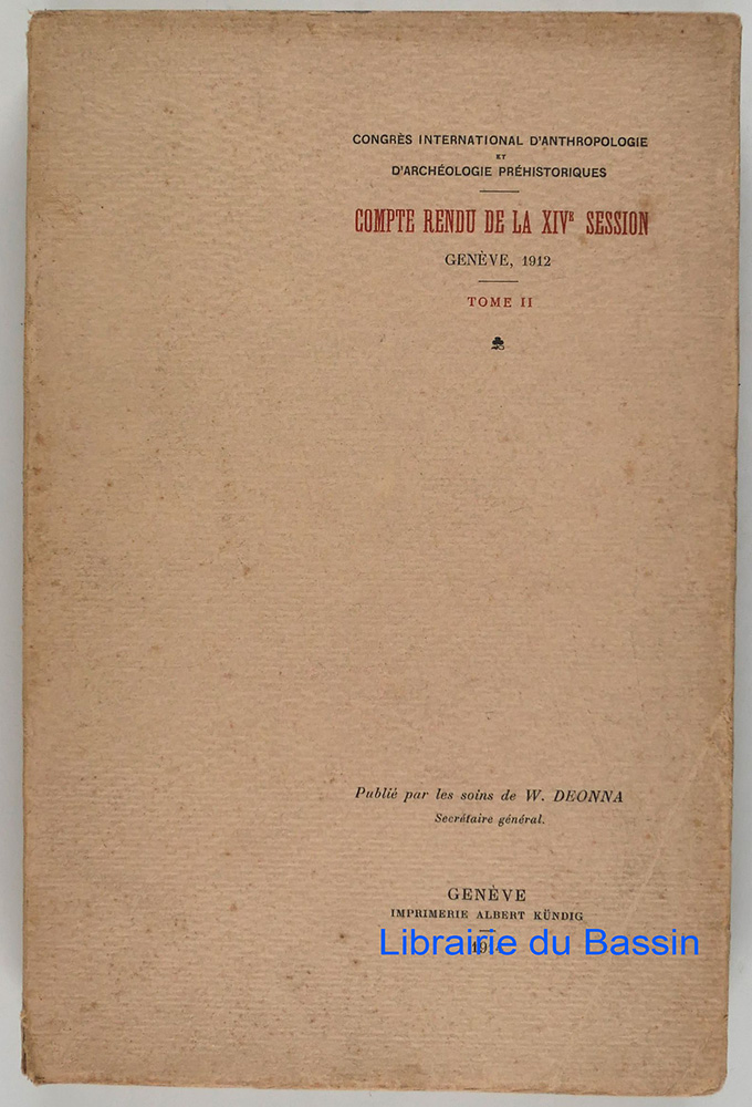 Congrès International d'Anthropologie et d'Archéologie préhistoriques Compte rendu de la XIVe session Genève 1912 Tome II W. Deonna [Assez bon] [Couv