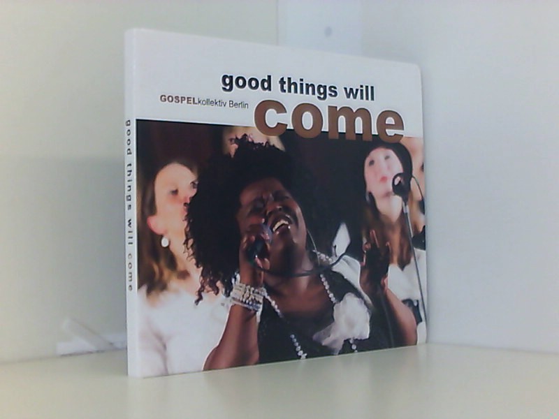 good things will come: GOSPELkollektiv Berlin - Gospelkollektiv und Zebe Stephan