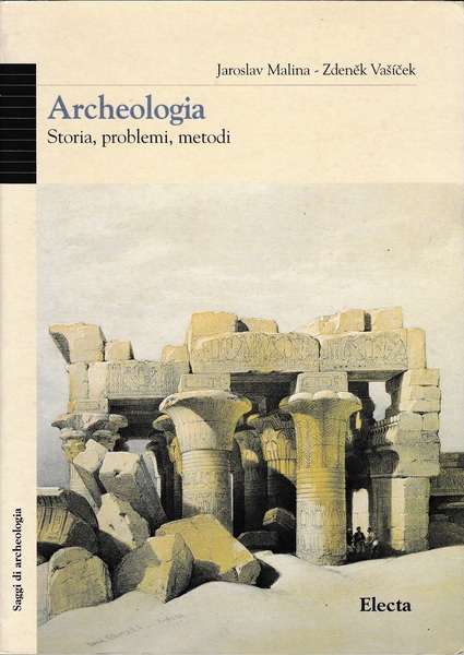 Archeologia. Storia, problemi, metodi - J. Malina - Z. Vasìcek