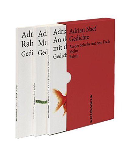 Gedichte; An der Scheibe mit dem Fisch / Mohn / Raben, 3 Bände im Schuber - Naef, Adrian
