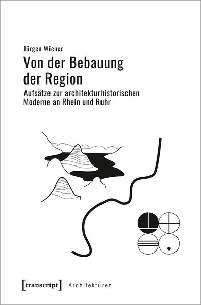 Von der Bebauung der Region Aufsätze zur architekturhistorischen Moderne an Rhein und Ruhr - Wiener, Jürgen