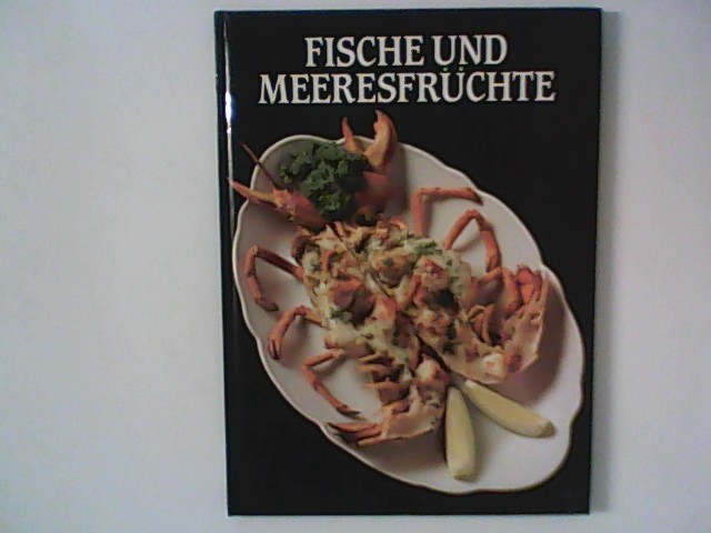 Fische und Meeresfrüchte. Text: Judith Ferguson. Fotos: Peter Barry. Dt. Text: Gisela Dott Jensen - Ferguson, Judith und Peter Barry