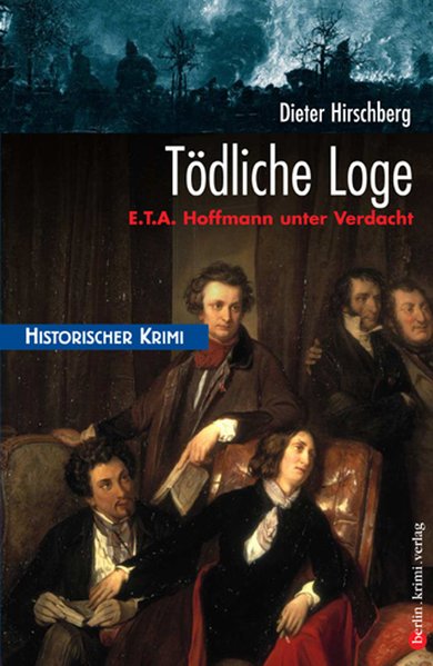 Tödliche Loge. E.T.A Hoffmann unter Verdacht - Dieter, Hirschberg