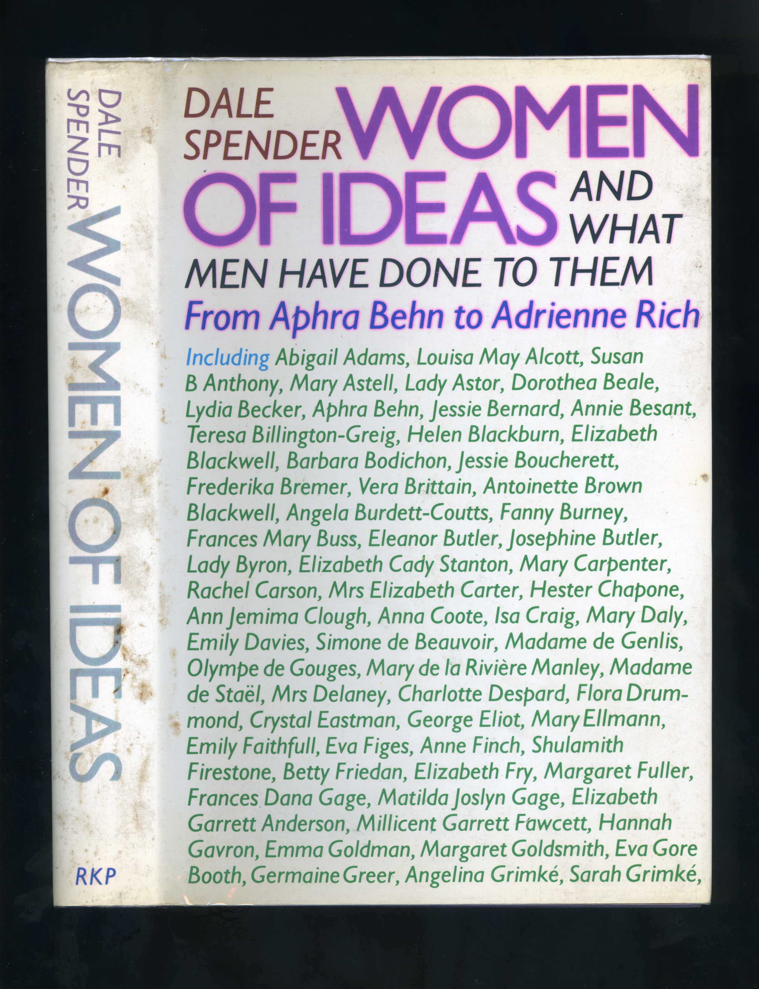 WOMEN OF IDEAS: AND WHAT MEN HAVE DONE TO THEM - From Aphra Behn to Adrienne Rich - Dale Spender