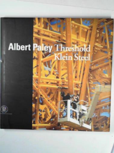 Albert Paley: Threshold, Klein Steel - SHEARER, Linda (ed)